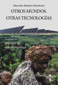 Title: Otros Mundos. Otras tecnologías: Andanzas africanas de una antropóloga, Author: Mercedes Montero Bartolomé