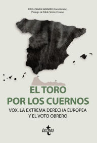 Title: El toro por los cuernos: VOX la extrema derecha europea y el voto obrero, Author: Fidel Olivan Navarro