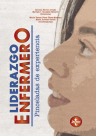 Title: Liderazgo enfermero: Pinceladas de experiencia, Author: Carmen Ferrer Arnedo