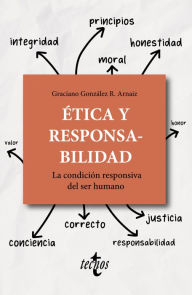 Title: Ética y responsabilidad: La condición responsiva del ser humano, Author: Graciano González Rodríguez-Arnaiz