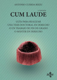 Title: Cum laude. Guía para realizar una tesis doctoral o un trabajo de fin de grado o máster en Derecho, Author: Antonio Cuerda Riezu
