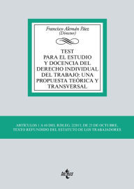 Title: Test para el estudio y docencia del derecho individual del trabajo: una propuesta teórica y transversal: Artículos 1 a 60 del RDLEG. 2/2015, de 23 de octubre, Texto Refundido del Estatuto de los Trabajadores, Author: Francisco Alemán Páez