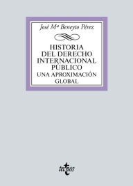 Title: Historia del Derecho Internacional Público: Una aproximación global, Author: José M Beneyto Pérez