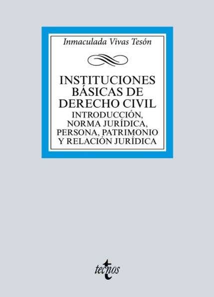 Instituciones básicas de derecho civil: Introducción, norma jurídica, persona, patrimonio y relación jurídica