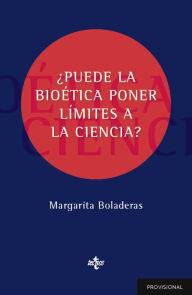 Title: ¿Puede la bioética poner límites a la ciencia?, Author: Margarita Boladeras Cucurella