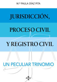 Title: Jurisdicción, proceso civil y Registro Civil: un peculiar trinomio., Author: M Paula Díaz Pita