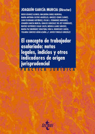 Title: El concepto de trabajador asalariado: notas legales, indicios y otros indicadores de origen jurisprudencial, Author: Joaquín García Murcia