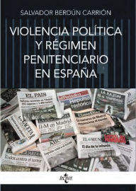 Title: Violencia política y régimen penitenciario en España, Author: Salvador Berdún Carrión