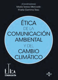 Title: Ética de la comunicación ambiental y del cambio climático, Author: María Teresa Mercado Sáez