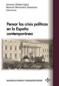 Title: Pensar las crisis políticas en la España contemporánea, Author: Antonio Robles Egea
