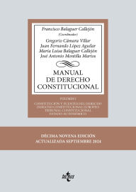 Title: Manual de Derecho Constitucional: Vol. I: Constitución y fuentes del Derecho. Derecho Constitucional Europeo. Tribunal Constitucional. Estado autonómico, Author: Francisco Balaguer Callejón