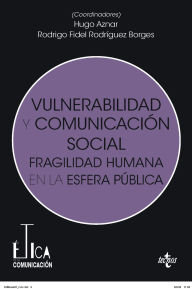 Title: Vulnerabilidad y comunicación social: Fragilidad humana en la esfera pública, Author: Hugo Aznar Gómez