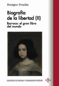 Title: Biografía de la libertad (II): Barroco: el gran libro del mundo, Author: Benigno Pendás García