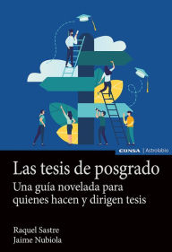 Title: Las tesis de posgrado: Una guía novelada para quienes hacen y dirigen tesis, Author: Jaime Nubiola Aguilar