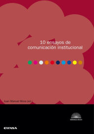 Title: 10 ensayos de comunicación institucional, Author: Juan Manuel Mora Lomas