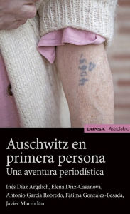 Title: Auschwitz en primera persona: Una aventura periodística, Author: Javier Marrodán