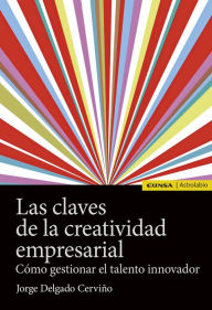 Title: Las claves de la creatividad empresarial: Como gestionar el talento innovador, Author: Jorge Delgado Cerviño