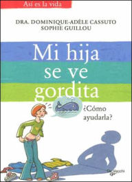Title: Mi Hija Se Ve Gordita, Author: Dominique-Adele Cassuto
