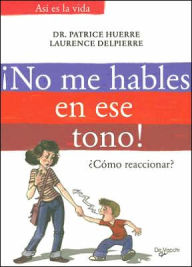 Title: No Me Hables en Ese Tono!, Author: Patrice Huerre