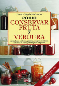 Title: Cómo conservar fruta y verdura, Author: Laura Landra