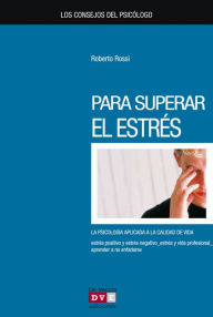 Title: Los consejos del psicólogo para superar el estrés, Author: Roberto Rossi