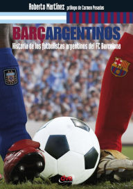Title: Barçargentinos - Historia de los futbolistas argentinos del FC Barcelona, Author: Roberto Martínez