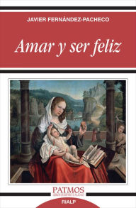 Title: Amar y ser feliz, Author: Javier Fernández-Pacheco