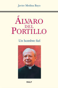 Title: Álvaro del Portillo. Un hombre fiel, Author: Javier Medina Bayo