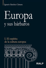 Title: Europa y sus bárbaros, Author: Ignacio Sánchez Cámara