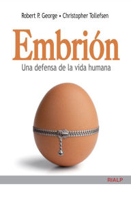 Title: Embrión. Una defensa de la vida humana, Author: Robert. P George