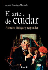 Title: El arte de cuidar. Atender, dialogar y responder, Author: Agustín Domingo Moratalla