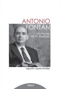 Title: Antonio Fontán. Un héroe de la libertad, Author: Agustín López Kindler