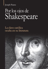 Title: Por los ojos de Shakespeare, Author: Joseph Pearce