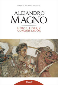 Title: Alejandro Magno, Author: Javier Navarro Santana