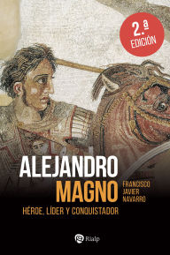 Title: Alejandro Magno, Author: Javier Navarro Santana