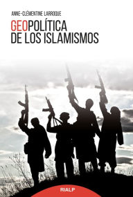 Title: Geopolítica de los islamismos, Author: Anne-Clémentine Larroque
