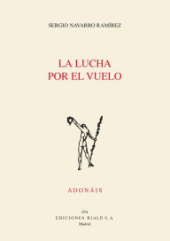 Title: La lucha por el vuelo, Author: Sergio Navarro Ramírez