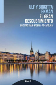 Title: El gran descubrimiento: Nuestro viaje hacia la fe católica, Author: Ulf Ekman