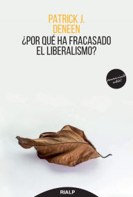 Title: ¿Por qué ha fracasado el liberalismo?, Author: Patrick Deneen