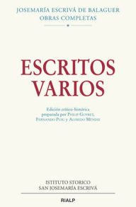 Title: Escritos varios (1927-1974). Edición crítico-histórica: Edición crítico-histórica preparada por Philip Goyret, Fernando. Puig y Alfredo Méndiz, Author: Josemaría Escrivá de Balaguer