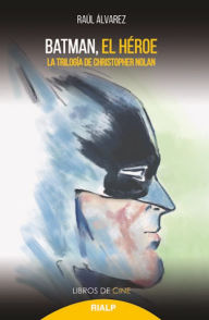 Title: Batman, el héroe: La trilogía de Christopher Nolan, Author: Raúl Álvarez Gómez