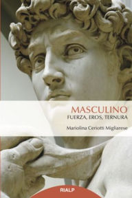 Title: Masculino: Fuerza, eros, ternura, Author: Mariolina Ceriotti Migliarese