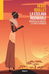 Title: La esclava indomable: Biografía de Bakhita, la santa sudanesa, Author: Hervé Roullet