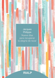 Title: Nueve días para recuperar la alegría de rezar, Author: Jacques Philippe