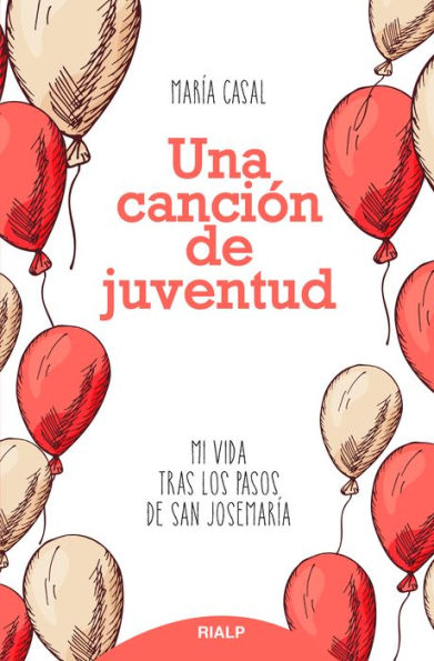 Una canción de juventud: Mi vida tras los pasos de san Josemaría