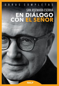 Title: En diálogo con el Señor: Textos de la predicación oral, Author: Josemaría Escrivá de Balaguer