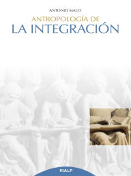 Title: Antropología de la integración, Author: Antonio Malo Pé