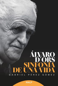 Title: Álvaro d'Ors: Sinfonía de una vida, Author: Gabriel Pérez Gómez