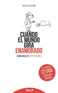 Title: Cuando el mundo gira enamorado: Semblanza de Viktor Frankl, Author: Rafael de los Ríos Camacho