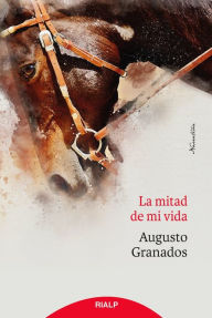 Title: La mitad de mi vida, Author: Augusto Granados